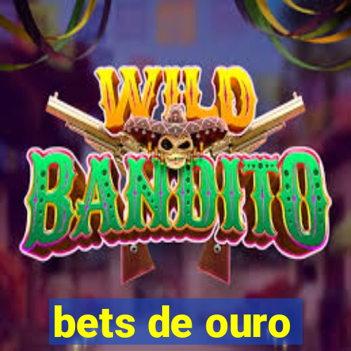 bets de ouro